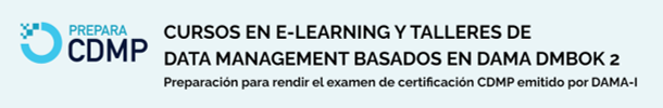 CURSOS EN E-LEARNING Y TALLERES DE DATA MANAGEMENT BASADOS EN DAMA DMBOK 2.